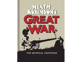 Livro Heath Robinson’s Great War The Satirical Cartoons de W Heath Robinson (Inglês)