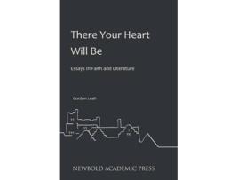Livro There Your Heart Will Be Essays In Faith and Literature de Gordon Leah (Inglês)