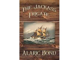 Livro The Jackass Frigate de Alaric Bond (Inglês)