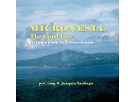 Livro Micronesia The Good Life The Spiritual Traveler Vol 2 A Pictorial Journey de P W Long e Juaquin Santiago (Inglês)