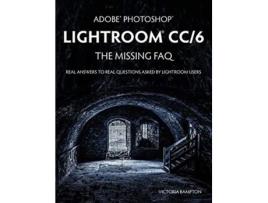 Livro Adobe Photoshop Lightroom CC6 The Missing FAQ Real Answers to Real Questions Asked by Lightroom Users de Victoria Bampton (Inglês)
