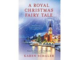 Livro A Royal Christmas Fairy Tale A heartfelt Christmas romance from writer of Netflixs A Christmas Prince de Karen Schaler (Inglês)