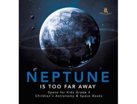 Livro Neptune Is Too Far Away Space for Kids Grade 4 Childrens Astronomy Space Books de Baby Professor (Inglês)
