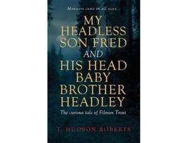 Livro My Headless Son Fred and His Head Baby Brother Headley de T Hudson Roberts (Inglês)