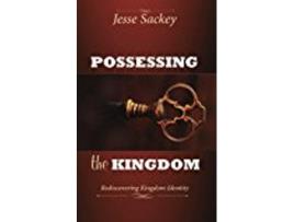 Livro Possessing the Kingdom Rediscovering Kingdom Identity de Jesse Sackey (Inglês)