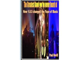 Livro The Greatest Band Youve Never Heard of How 123 changed the Face of Music de Paul Revill (Inglês)