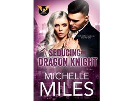 Livro Seducing the Dragon Knight Dragon Protectors de Michelle Miles (Inglês)
