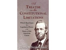 Livro A Treatise on the Constitutional Limitations Which Rest Upon the de Thomas M Cooley (Inglês)