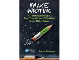 Livro Make Writing 5 Teaching Strategies That Turn Writers Workshop Into a Maker Space Hack Learning Series de Angela Stockman (Inglês)