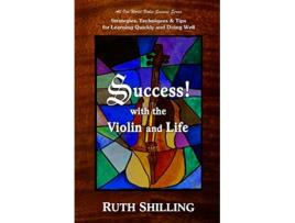 Livro Success with the Violin and Life Strategies Techniques Tips for Learning Quickly and Doing Well Violin Success de Ruth Shilling (Inglês)