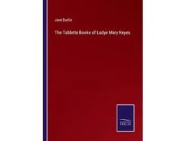 Livro The Tablette Booke of Ladye Mary Keyes de Jane Dudlie (Inglês)