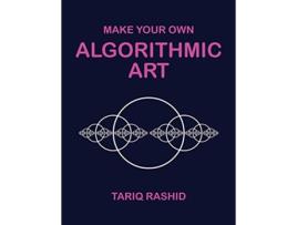 Livro Make Your Own Algorithmic Art de Tariq Rashid (Inglês)