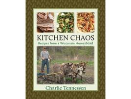 Livro Kitchen Chaos Recipes from a Wisconsin Homestead de Charlie Tennessen (Inglês)