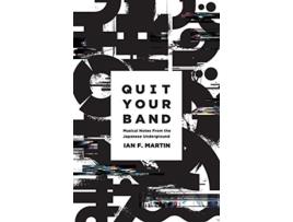 Livro Quit Your Band Musical Notes from the Japanese Underground de Ian F Martin (Inglês)