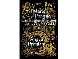 Livro The Marlen of Prague Christopher Marlowe and the City of Gold de Angeli Primlani (Inglês)