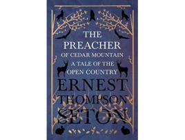 Livro The Preacher of Cedar Mountain A Tale of the Open Country de Ernest Thompson Seton (Inglês)