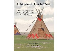 Livro Cheyenne Tipi Notes Technical Insights Into 19th Century Plains Indian Bison Hide Tanning de Jaime Jackson (Inglês)