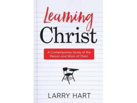 Livro Learning Christ A Contemporary Study of the Person and Work of Christ de Larry Hart (Inglês)