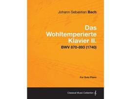 Livro Das Wohltemperierte Klavier II For Solo Piano BWV 870893 1740 de Johann Sebastian Bach (Inglês)