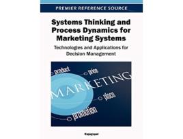 Livro Systems Thinking and Process Dynamics for Marketing Systems Technologies and Applications for Decision Management de Rajagopal (Inglês)