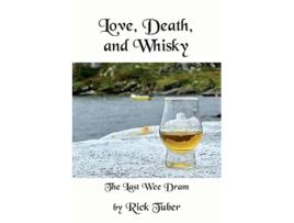 Livro Love Death and Whisky The Last Wee Dram de Rick Tuber (Inglês)