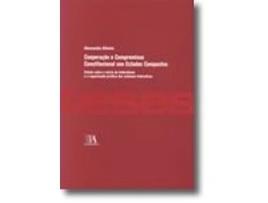 Livro Cooperação e Compromisso Constitucional nos Estados Compostos - Estudo sobre a teoria do federalismo e a organização jurídica dos sistemas federativos de Alessandra Silveira