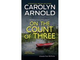 Livro On the Count of Three A totally chilling crime thriller packed with suspense 7 Brandon Fisher FBI de Carolyn Arnold (Inglês)