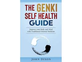 Livro The GENKI SELF HEALTH GUIDE Improve your Body and Mind with Traditional Oriental Medicine de John Dixon (Inglês)