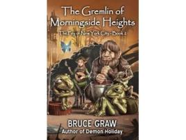 Livro The Gremlin of Morningside Heights The Fey of New York City de Bruce Graw (Inglês)