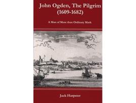 Livro John Ogden The Pilgrim 16091682 A Man of More than Ordinary mark de Jack Harpster (Inglês)