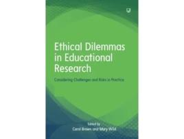 Livro Ethical Dilemmas in Education Considering Challenges and Risks in Practice de Carol Brown e Mary Wild (Inglês)
