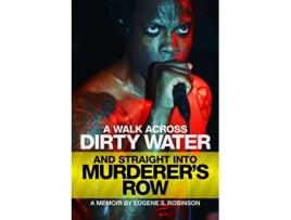 Livro Walk Across Dirty Water And Straight Into Murderers Row de Eugene S Robinson (Inglês)