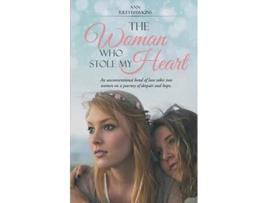 Livro The Woman Who Stole My Heart An unconventional bond of love takes two women on a journey of despair and hope de Ann RileyHawkins (Inglês)