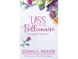 Livro A Lass for the Billionaire Billionaires of REKD de Donna K Weaver (Inglês)