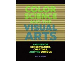Livro Color Science and the Visual Arts A Guide for Conservations, Curators, and the Curious de Roy S Berns (Inglês)