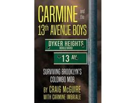 Livro CARMINE AND THE 13th AVENUE BOYS Surviving Brooklyns Colombo Mob de Craig Mcguire e Carmine Imbriale (Inglês)