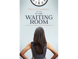 Livro In The Waiting Room Finding Hope And Inspiration When Facing Disappointment de Paula J Campbell (Inglês)