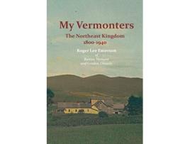 Livro My Vermonters The Northeast Kingdom 18001940 de Roger Lee Emerson (Inglês)