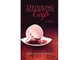 Livro Drinking from a Bitter Cup de Angela JacksonBrown (Inglês)