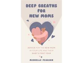 Livro Deep Breaths for New Moms de Michelle Pearson (Inglês)