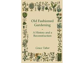Livro Old Fashioned Gardening a History and a Reconstruction de Grace Tabor (Inglês)