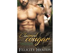 Livro Claimed by her Cougar Cougar Creek Mates Shifter Romance Series de Felicity Heaton (Inglês)