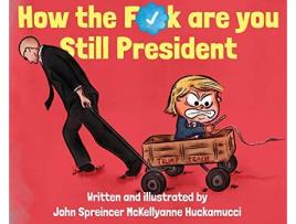 Livro How the Fck Are You Still President de John Spreincer McKellyanne Huckamucci (Inglês)