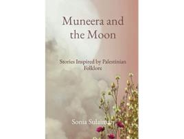 Livro Muneera and the Moon Stories Inspired by Palestinian Folklore de Sonia Sulaiman (Inglês)