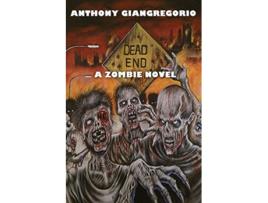 Livro Dead End A Zombie Novel de Anthony Giangregorio (Inglês)