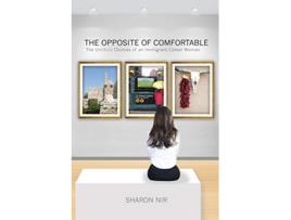 Livro The Opposite of Comfortable The Unlikely Choices of an Immigrant Career Woman de Sharon Nir (Inglês)