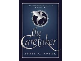 Livro The Caretaker 1 Book of the Caretaker de April C Royer (Inglês)