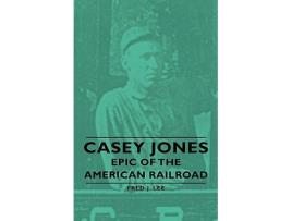 Livro Casey Jones Epic of the American Railroad de Fred J Lee (Inglês)
