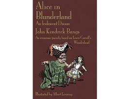 Livro Alice in Blunderland An Iridescent Dream an Economic Parody Based on Lewis Carrolls Wonderland de John Kendrick Bangs (Inglês)