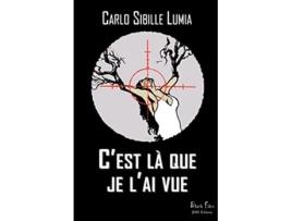 Livro Cest là que je lai vue Un thriller dérangeant à découvrir dans la collection BlackFiles French Edition de Carlo Sibille Lumia (Francês)